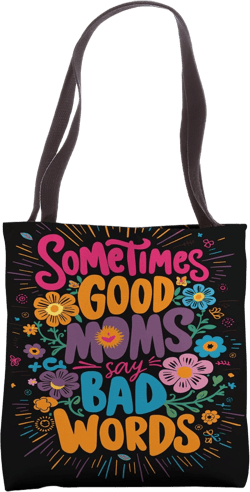 Sometimes Good Moms Say Bad Words - Fun Mother's Day Tote Bag 16 inches