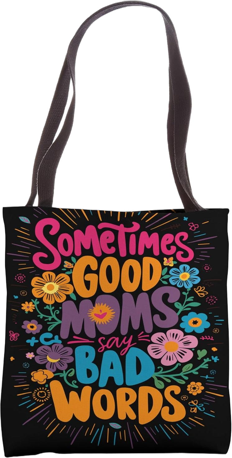 Sometimes Good Moms Say Bad Words - Fun Mother's Day Tote Bag 16 inches
